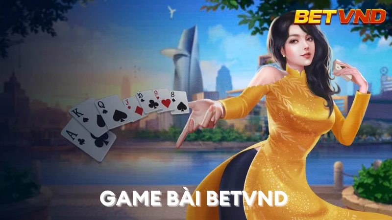 Game Bài BETVND: Đỉnh Cao Giải Trí và Cơ Hội Đổi Thưởng Hấp Dẫn 2025